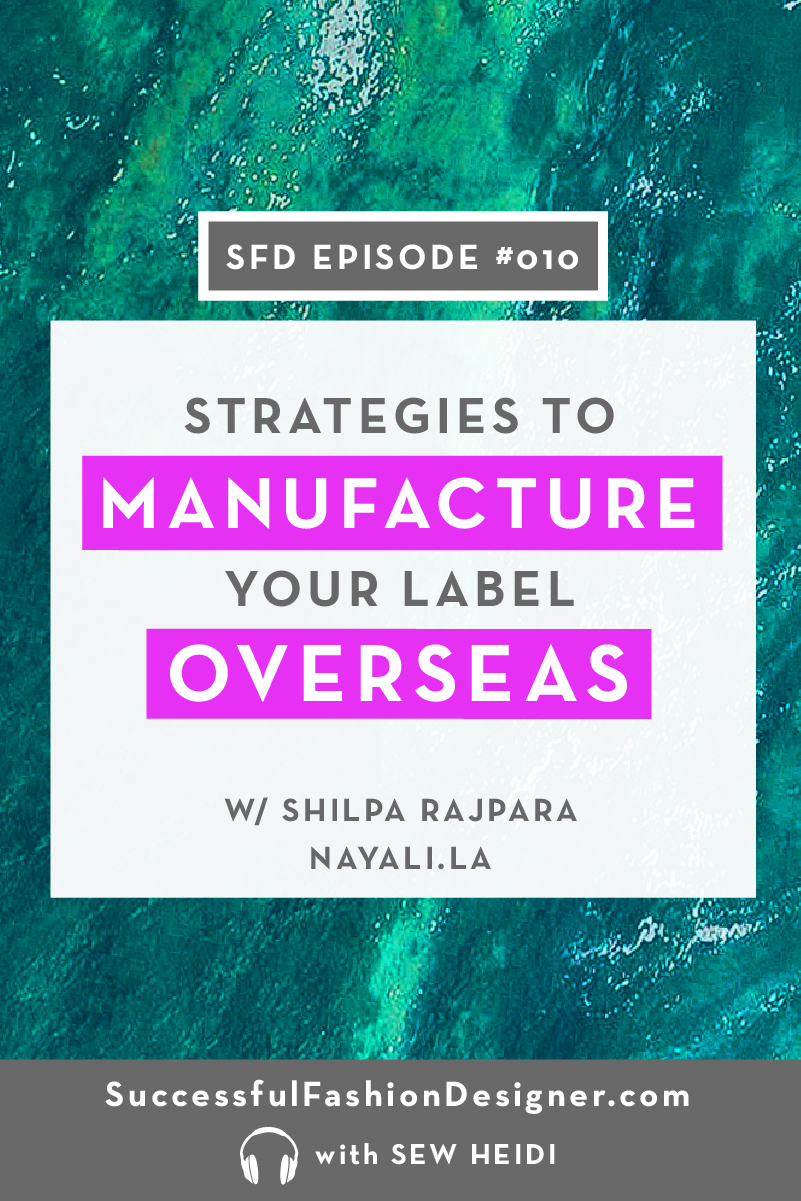 Successful Fashion Designer Podcast with Sew Heidi: Strategies to Manufacture Your Label Overseas with Shilpa of Nayali
