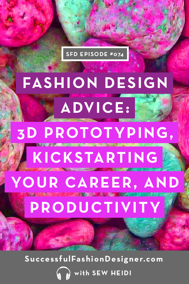 Fashion Design Advice: 3D Prototyping, Kickstarting Your Career, and Productivity