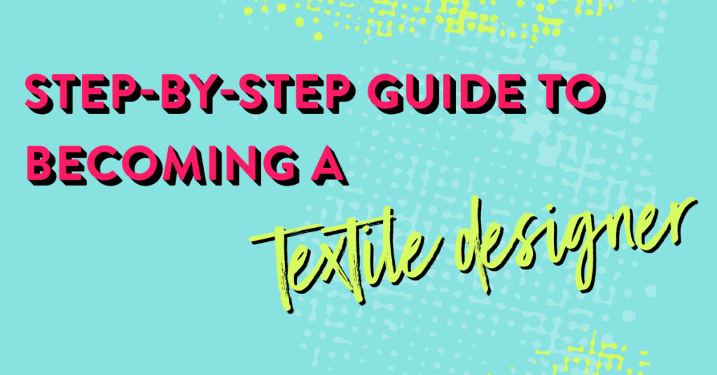 becoming-a-textile-designer-a-step-by-step-guide