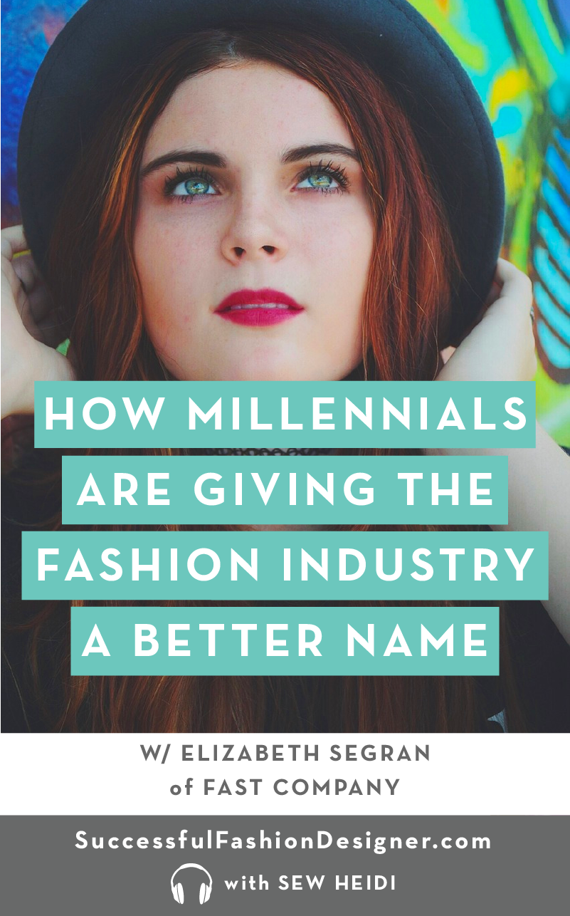 How Millennials Are Giving the Fashion Industry a Better Name: Successful Fashion Designer podcast interview with Fast Company writer Elizabeth Segran and Sew Heidi