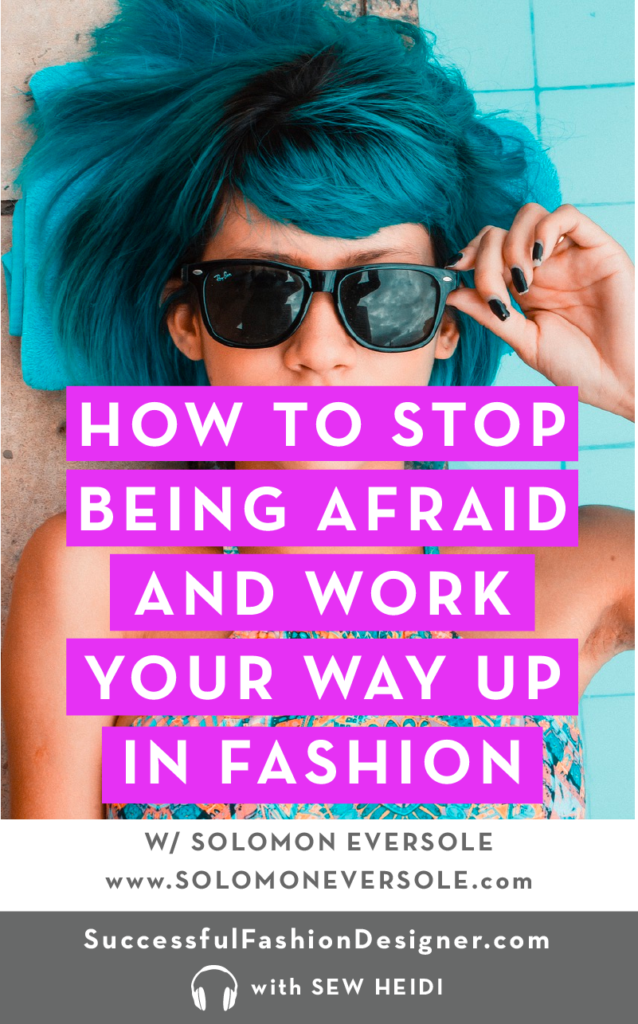 Solomon Eversole on Facing Fear: Successful Fashion Designer podcast interview with Sew Heidi