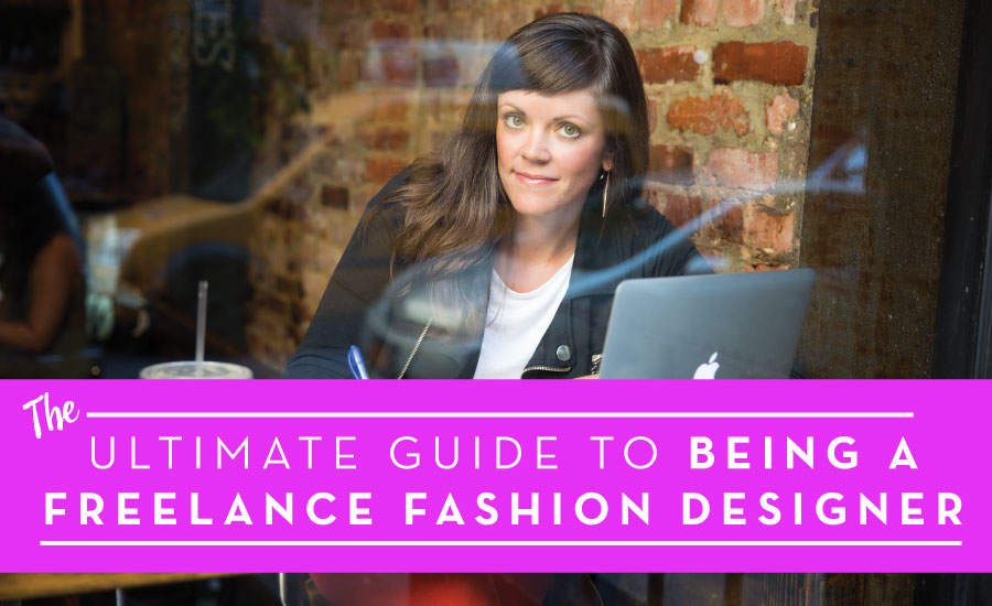 How to Be a Freelance Fashion Designer: The (FREE) Ultimate Guide