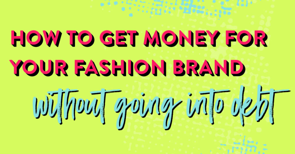 How To Get Money For Your Startup Clothing Line Without Going Into Debt 